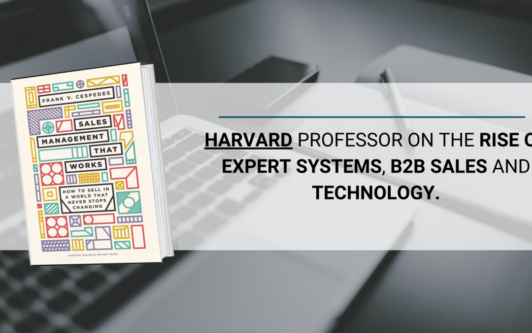 Harvard Professor Frank Cespedes on the rise of expert systems, B2B sales and technology. 2/3