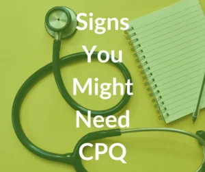 signs you might need cpq